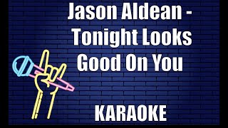 Jason Aldean - Tonight Looks Good On You (Karaoke)