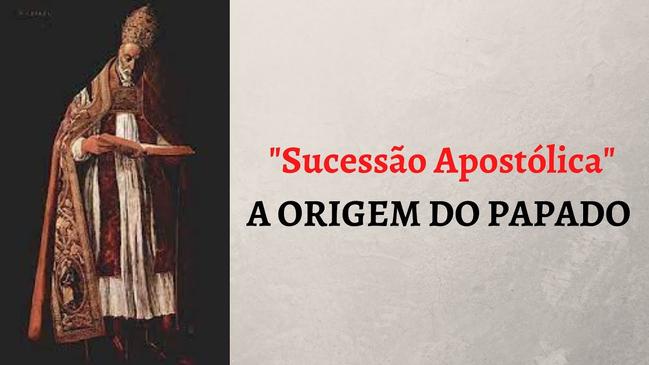 SUCESSÃO APOSTÓLICA E O PAPADO (Parte 01) - A origem do papado. Fatos históricos.