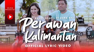 Download lagu Dara Ayu Ft. Bajol Ndanu - Perawan Kalimantan mp3 Download lagu Dara Ayu Ft. Bajol Ndanu - Perawan Kalimantan mp3