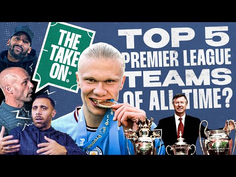 Top Five Premier League Teams Of All Time?