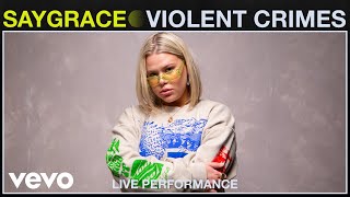 SAYGRACE - Violent Crimes (Live Performance) | Vevo