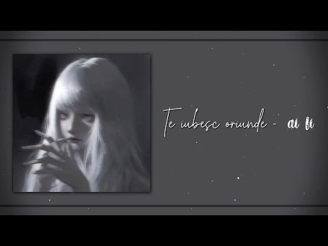 Te iubesc oriunde - ai fi (lyrics + speed up)