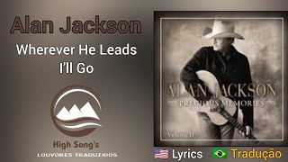 Alan Jackson - Wherever He Leads I&#39;ll Go (legendado)