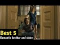 Top Best 5 Romantic Relationship Of Brothers And Sisters