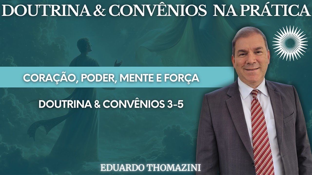 Todo coração, poder, mente e força - D&C na Prática (D&C 3-5)