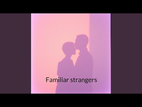 Familiar Strangers