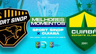MELHORES MOMENTOS - SPORT SINOP X CUIABÁ (Playoffs Do Campeonato Mato-Grossense)