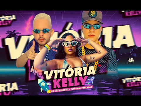 VITÓRIA KELLY - MC LÉO PESADÃO E FLAVINHO PANCADÃO
