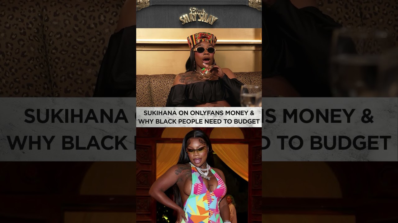 Sukihana On OnlyFans Money & Why Black People Need To Budget I CLUB SHAY SHAY