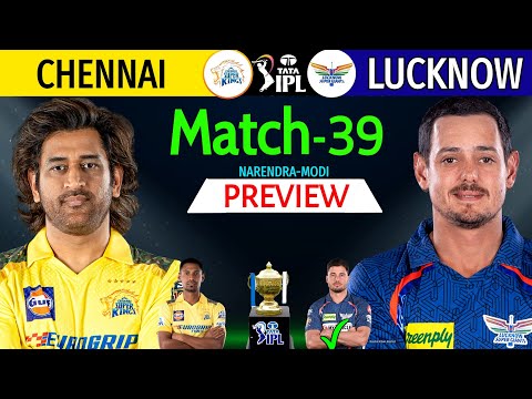 IPL 2024 Match-39 | Lucknow Vs Chennai Details & Playing 11 | CSK Vs LSG IPL 2024 | LSG Vs CSK 2024
