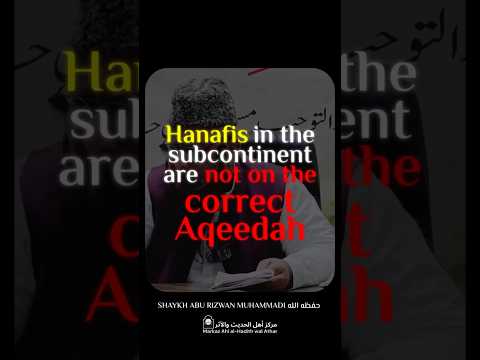 Indian Hanafis Are Not Upon Imam Abu Hanifa’s Aqeedah