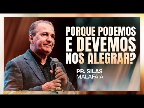 PR. SILAS MALAFAIA I PORQUE PODEMOS E DEVEMOS NOS ALEGRAR