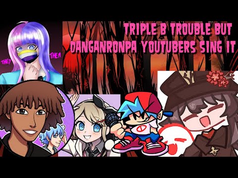 Friday Night Funkin' Triple B Trouble but Danganronpa Youtubers sing it