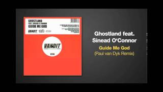 Paul van Dyk Remix of GUIDE ME GOD by Ghostland ft Sinead O&#39;Conner