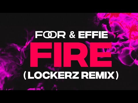 FooR x Effie - Fire (Lockerz Remix)