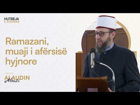 HUTBE | Ramazani, Muaji i Afërsisë Hyjnore - Hoxhë Alaudin Abazi