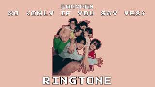 Download lagu Enhypen - XO (Only If You Say Yes) (Ringtone) mp3