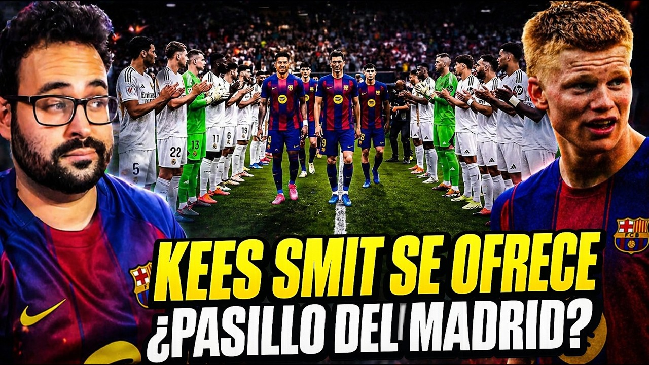 ¿PASILLO del REAL MADRID al BARÇA? La POLÉMICA... - KEES SMIT se OFRECE al BARÇA "Es MI EQUIPO"