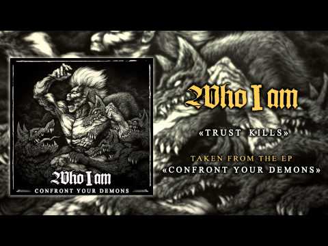 WHO I AM - Trust Kills [ EP 2015 - Confront Your Demons ]