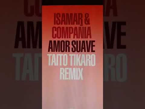 Avance ISAMAR & COMPAÑÍA – Amor suave (Taito Tikaro remix)
