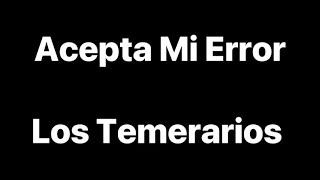 Los Temerarios - Acepta Mi Error - Letra