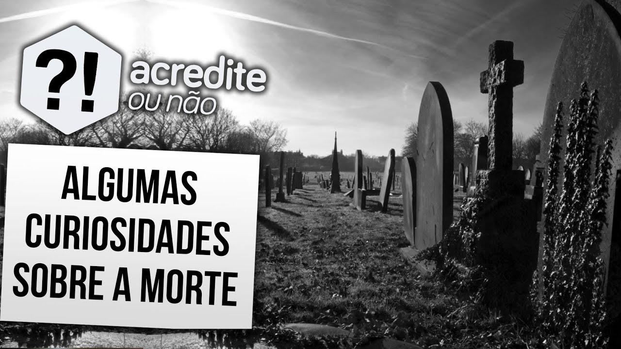 CURIOSIDADES ASSUSTADORAS SOBRE A MORTE