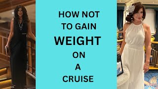 HOW NOT TO GAIN WEIGHT ON A CRUISE
