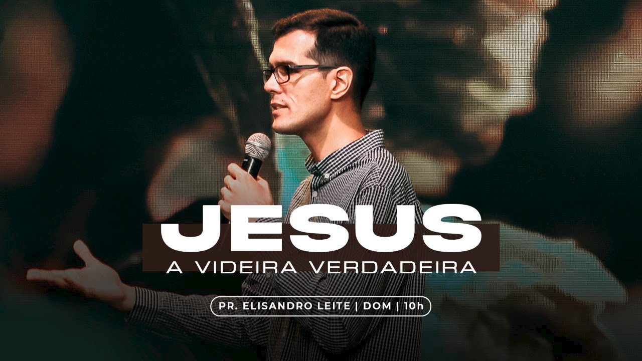 JESUS, A VIDEIRA VERDADEIRA | Pr. Elisandro Leite