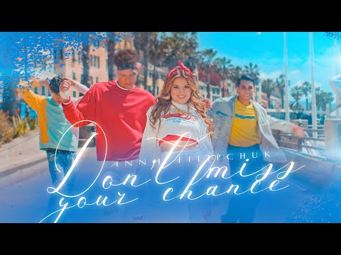 Анна Филипчук - Don't Miss Your Chance