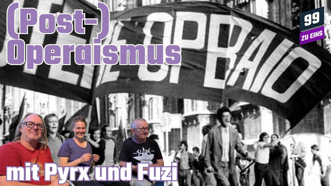 (Post-)Operaismus mit Pyrx und Fuzi - 99 ZU EINS - Ep. 529