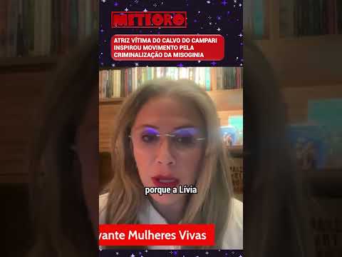 ATRIZ VÍTIMA DO CALVO DO CAMPARI INSPIROU MOVIMENTO PELA CRIMINALIZAÇÃO DA MISOGINIA