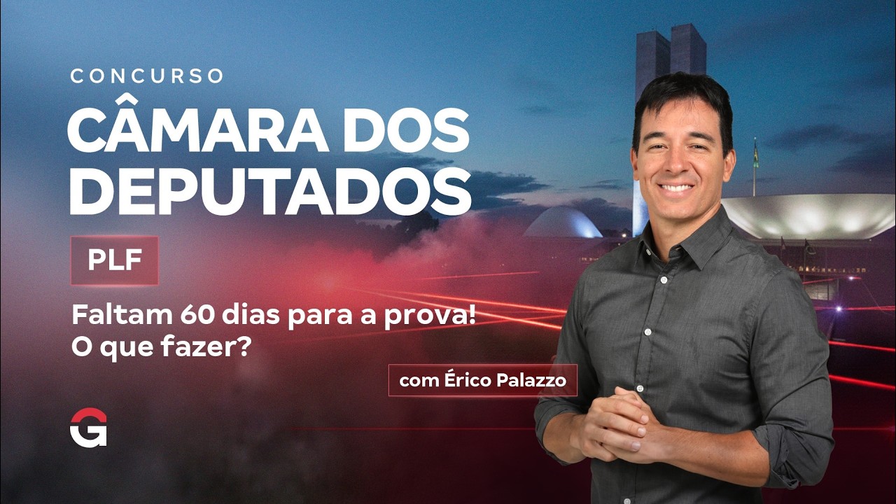 Concurso Câmara dos Deputados PLF | Faltam 60 dias para a prova! O que fazer? | Érico Palazzo