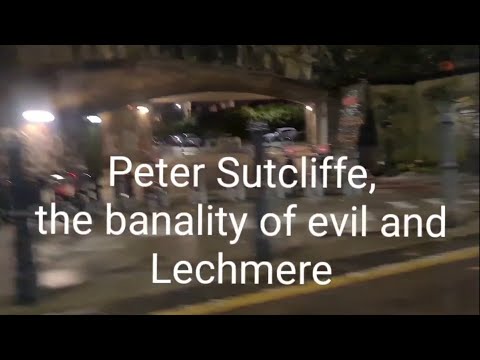 (13) Peter Sutcliffe, the banality of evil and Lechmere