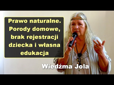 Prawo naturalne. Porody domowe, brak rejestracji dziecka i własna edukacja - Wiedźma Jola