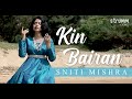 Kin Bairan I Sniti Mishra | The Classical Unwind Mix I Indian Hindustani Classical Fusion