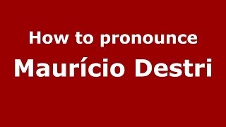 How to pronounce Maur&iacute;cio Destri