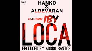 Hanko Y Aldevaran - Loca ft. IBY  (Prod. by Aggro Santos)