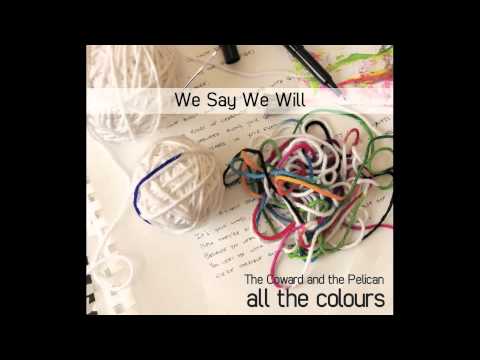 The Coward and the Pelican - We Say We Will