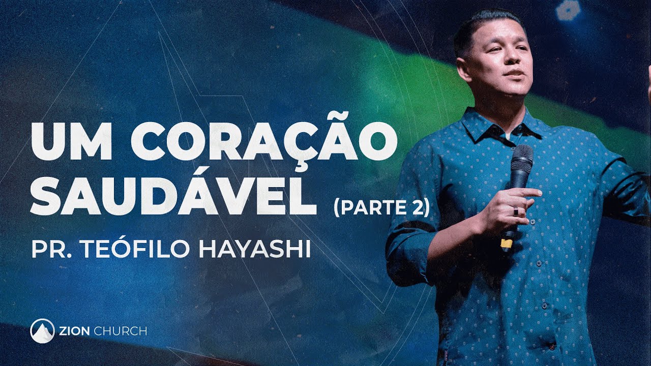 UM CORAÇÃO SAUDÁVEL (PT.2) // Pr. Teófilo Hayashi