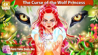 The Curse of the Wolf Princess 🤴👸 Story for Teenagers - English Fairy Tales 🌛 Fairy Tales Every Day