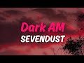 Dark AM - Sevendust | Lyrics