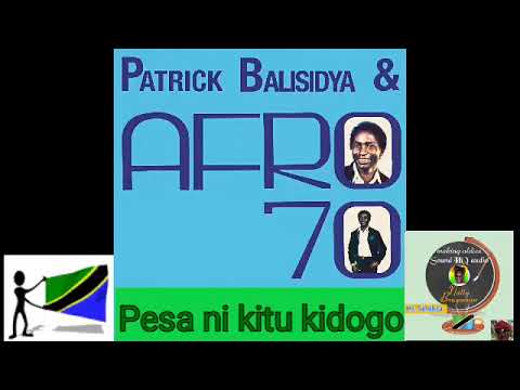 Patrick Balisidya & Afro70 - Pesa ni kitu kidogo