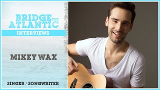 Mikey Wax: You Lift Me Up, Fan Relationships, Touring Advice | Bridge The Atlantic: Interview #031