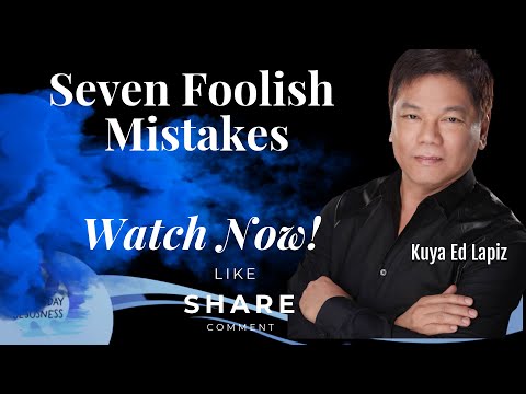 Seven Foolish Mistakes - Pastor Ed Lapiz /Official YouTube Channel 2023 ❤🙏