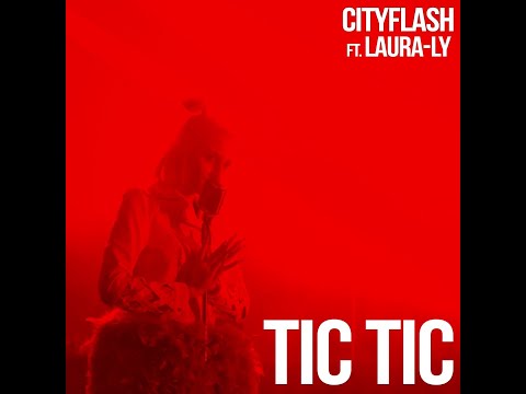 CITYFLASH ft . LAURA-LY  - TIC TIC ( Cityflash club edit) Lyrics