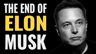 ELON MUSK: The Beginning of the End