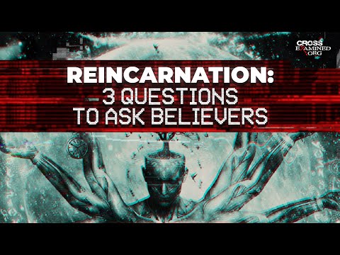3 Questions to Ask People Who Believe in Reincarnation