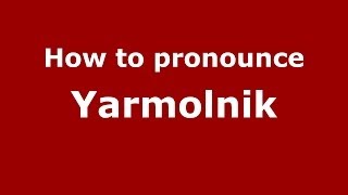 How to pronounce Yarmolnik