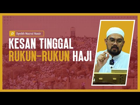 Kesan Tinggal Rukun-Rukun Haji - Syeikh Nazrul Nasir.