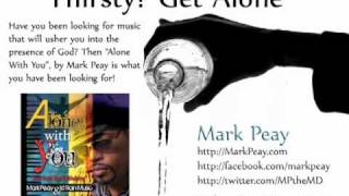Moments Alone with Mark Peay - Thirsty? Get Alone.